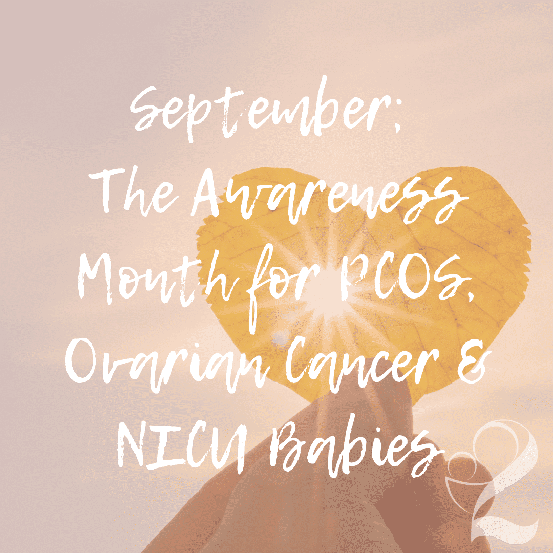 Read more about the article September: The Awareness Month for PCOS, Ovarian Cancer & NICU Babies