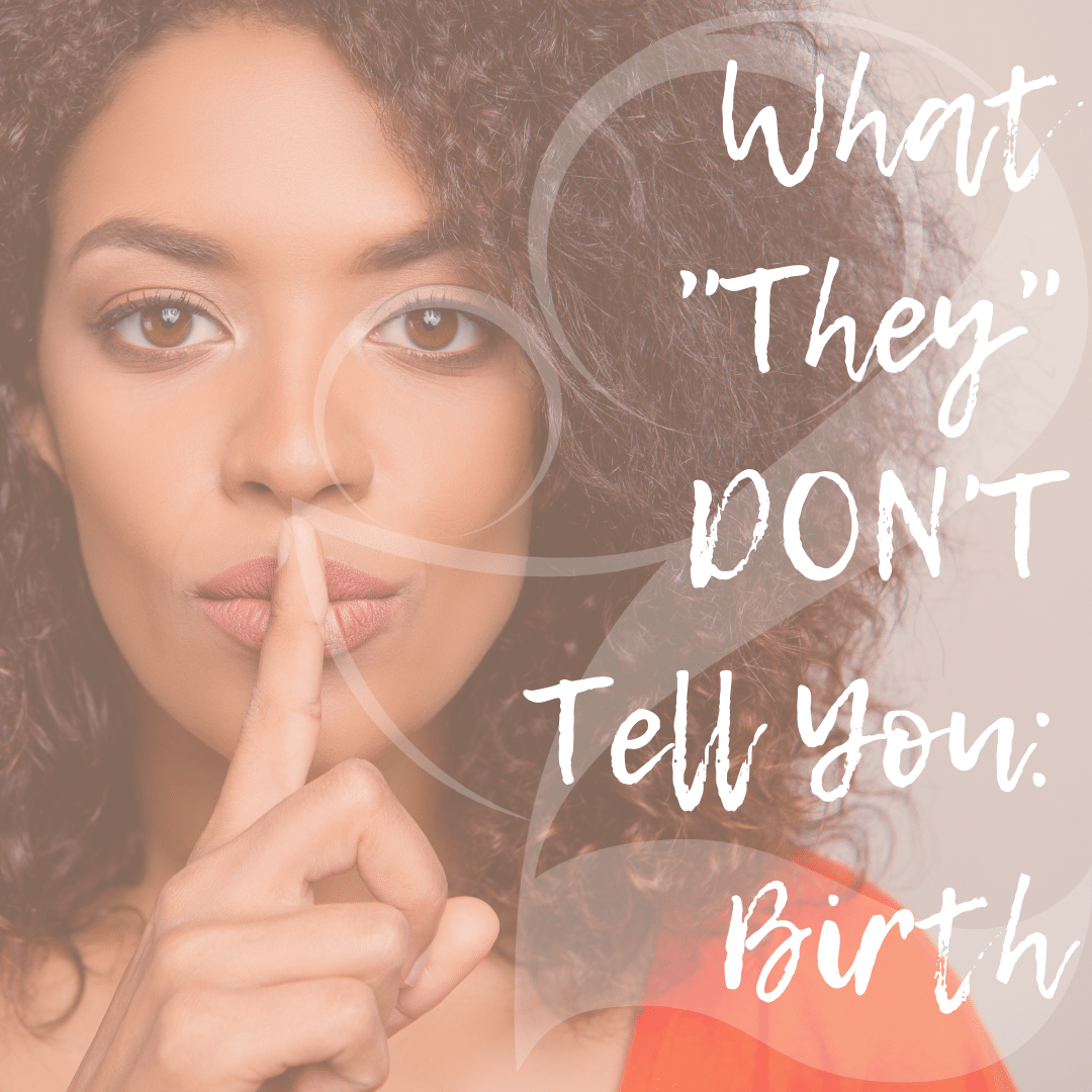 Read more about the article What “They” Don’t Tell You: Birth Series