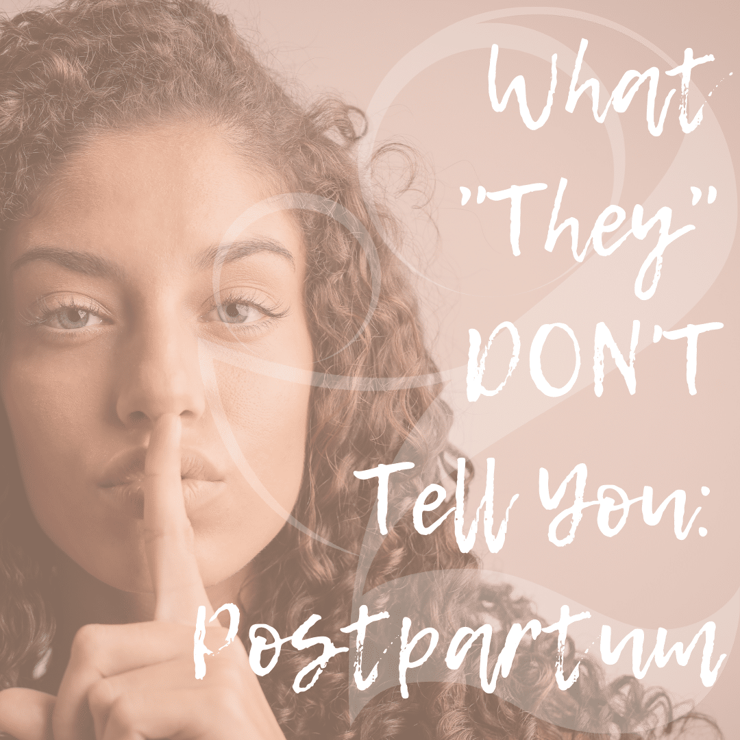 Read more about the article What “They” Don’t Tell You: Postpartum Series